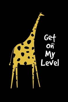 Paperback Get On My Level: Giraffe Lover Lined Notebook Journal Diary 6x9 Book