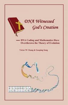 Paperback DNA Witnessed God's Creation: DNA Coding and Mathematics Have Overthrown the Theory of Evolution（English version） Book