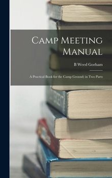 Hardcover Camp Meeting Manual: A Practical Book for the Camp Ground; in Two Parts Book