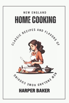 Paperback New England Home Cooking: Classic Recipes and Flavors of New England Home Cooking Book