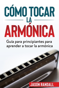 Paperback Cómo tocar la armónica: Guía para principiantes para aprender a tocar la armónica [Spanish] Book