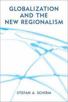 Globalization and the New Regionalism: Global Markets, Domestic Politics and Regional Cooperation