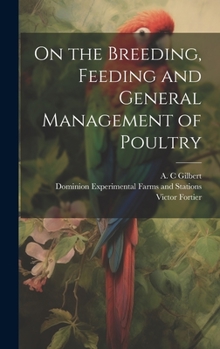 Hardcover On the Breeding, Feeding and General Management of Poultry [microform] Book