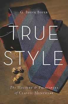 Hardcover True Style: The History and Principles of Classic Menswear Book