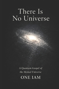 Paperback There Is No Universe: A Quantum Gospel of the Mental Universe Book
