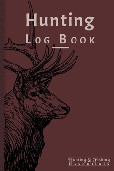 Hunting Log Book for Professional Hunters: Hunting Journal to Record your Hunts - 110 log pages (6"x9") - Gift for Hunters