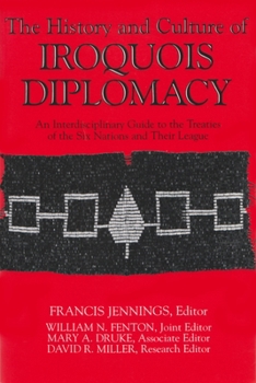 Paperback The History and Culture of Iroquois Diplomacy: An Interdisciplinary Guide to the Treaties of the Six Nations and Their League Book