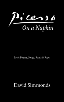 Paperback Picasso On a Napkin: Lyric Poems, Songs, Rants & Raps Book