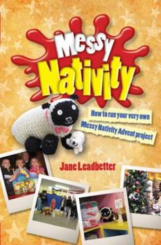 Messy Nativity: How to Run Your Very Own Messy Nativity Advent Project - Book  of the Messy Church