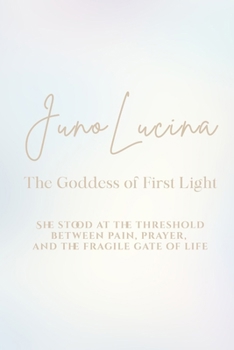 Juno Lucina: The Goddess of First Light: She stood at the threshold between pain, prayer, and the fragile gate of life
