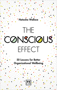 Paperback The Conscious Effect: 50 Lessons for Better Organizational Wellbeing Book