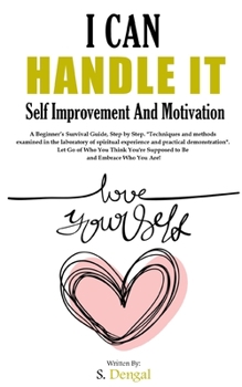 Paperback I CAN HANDLE IT Self Improvement And Motivation. A Beginner's Survival Guide, Step by Step.: "Techniques and methods examined in the laboratory of spi Book
