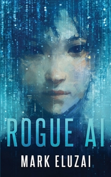 Paperback Rogue AI: The exciting new dystopian sci-fi thriller from Mark Eluzai Book
