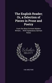 The English Reader; Or, a Selection of Pieces in Prose and Poetry: From the Most Eminent Modern Writers ... with Explanatory German Notes ...
