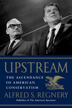 Hardcover Upstream: The Ascendance of American Conservatism Book