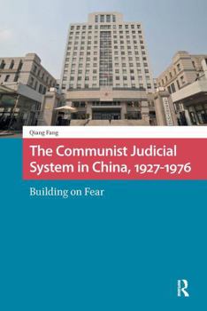 Paperback The Communist Judicial System in China, 1927-1976: Building on Fear Book