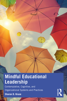 Paperback Mindful Educational Leadership: Contemplative, Cognitive, and Organizational Systems and Practices Book