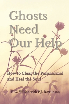 Paperback Ghosts Need Our Help: How to Clear the Paranormal and Heal the Soul Book