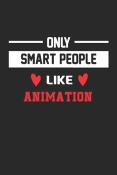 Only Smart People Like Animation Notebook - Funny Animation Journal Gift: Lined Animation lovers Notebook / Journal Gift, 120 Pages, 6x9, Soft Cover, Matte Finish