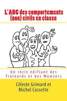Paperback L'ABC des comportements (non) civils en classe: Un récit édifiant des Traînards et des Wowzers [French] Book