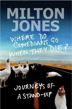 Hardcover Where Do Comedians Go When They Die?: Journeys of a Stand-Up. by Milton Jones Book