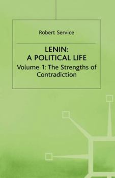 Hardcover Lenin: A Political Life: Volume 1: The Strengths of Contradiction Book