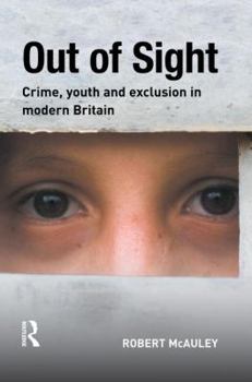 Out of Sight: Crime, youth and exclusion in modern Britain