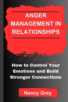 Paperback Anger Management in Relationships: How to Control Your Emotions and Build Stronger Connections Book