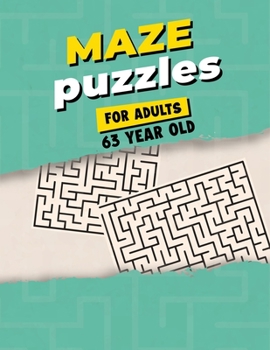 Paperback Maze Puzzles For Adults 63 Year Old: Maze Activity Book for Adults - Great Workbook for Developing Problem Solving Skills - Spatial Awareness and Crit Book
