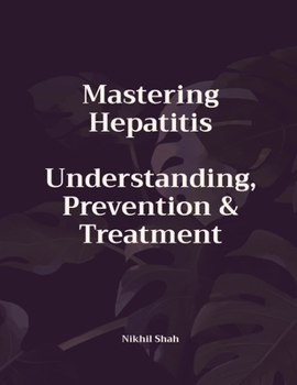 Paperback Mastering Hepatitis: Understanding, Prevention, and Treatment Book