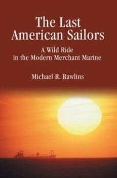 Paperback The Last American Sailors: A Wild Ride in the Modern Merchant Marine Book
