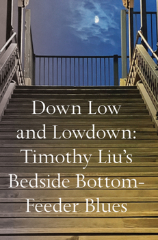 Paperback Down Low and Lowdown: Timothy Liu's Bedside Bottom-Feeder Blues Book
