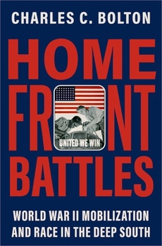 Hardcover Home Front Battles: World War II Mobilization and Race in the Deep South Book