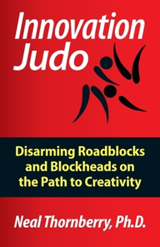 Paperback Innovation Judo: Disarming Roadblocks and Blockheads on the Path to Creativity Book