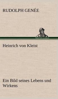 Hardcover Heinrich Von Kleist. Ein Bild Seines Lebens Und Wirkens. [German] Book