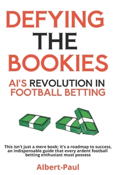 Paperback Defying the Bookies: AI's Revolution in Football Betting Book