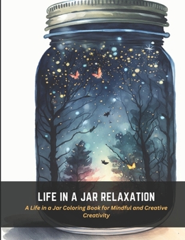 Paperback Life in a Jar Relaxation: A Life in a Jar Coloring Book for Mindful and Creative Creativity Book