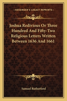 Paperback Joshua Redivious Or Three Hundred And Fifty-Two Religious Letters Written Between 1636 And 1661 Book