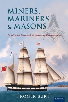 Paperback Miners, Mariners & Masons: The Global Network of Victorian Freemasonry Book