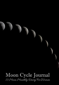 Moon Cycle Journal: 13 Moon Monthly Diary For Women| Monitor Mood , Support Manifestation , Visualization and Monthly Intentions , Undated Planner