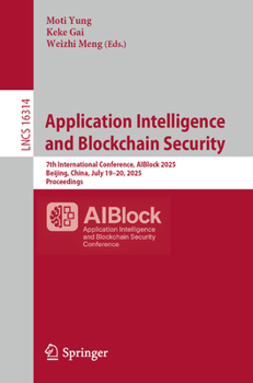 Paperback Application Intelligence and Blockchain Security: 7th International Conference, Aiblock 2025, Beijing, China, July 19-20, 2025, Proceedings Book