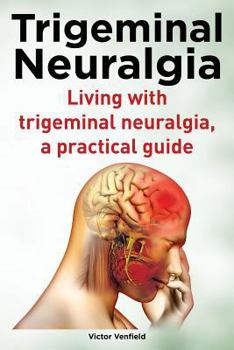 Paperback Trigeminal Neuralgia. Living with trigeminal neuralgia. A practical guide Book