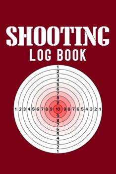 Shooting Log Book: Shooters Record Book, Shooting Data Logbook, Shooting Data Book, Shot Recording Journal, 120 pages (6"x 9") (Shooting Log Book Tracker)