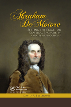 Paperback Abraham De Moivre: Setting the Stage for Classical Probability and Its Applications Book