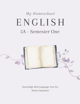Paperback My Homeschool English 5A – Semester One: Knowledge Rich Language Arts for Home Education Book