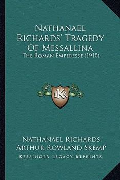 Paperback Nathanael Richards' Tragedy Of Messallina: The Roman Emperesse (1910) Book