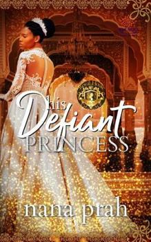 His Defiant Princess - Book #1 of the Royal House of Saene