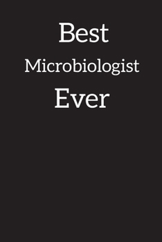 Best Microbiologist Ever: Lined Notebook Journal Diary , Composition Book ,Journal, Doodling, Sketching, Notes, Gift for Birthday , Halloween , Christmas , Graduation or Beginning