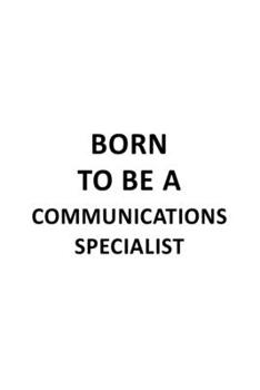 Paperback Born To Be A Communications Specialist: Cool Communications Specialist Notebook, Journal Gift, Diary, Doodle Gift or Notebook - 6 x 9 Compact Size- 10 Book