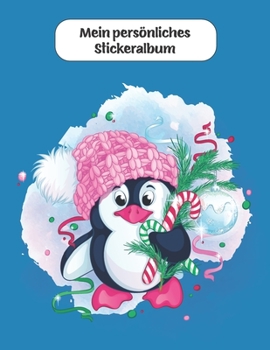 Mein persönliches Stickeralbum: süßer Pinguin zu Weihnachten - Mädchen Motiv | Din A4 Blanko | 35 Seiten Silikonfreies Papier | Geschenkidee (German Edition)